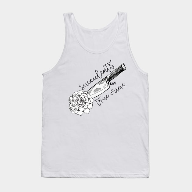 Succulents and True Crime Tank Top by frickinferal